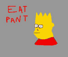 bart simpson from the simpsons is wearing a red shirt and says `` eat pant '' .