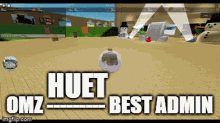 a screenshot of a video game that says ' huet omz best admin ' on it