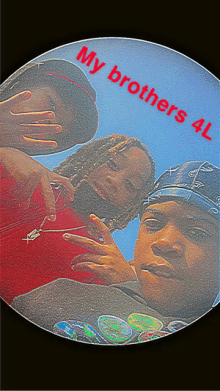 a picture of three people with the words " my brothers 4l " above them