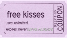 a purple ticket that says free kisses uses unlimited expires never love always