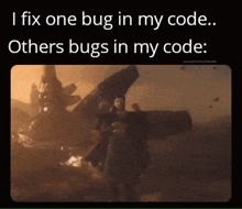 a meme that says " i fix one bug in my code "