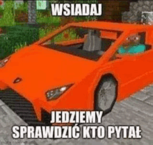 a cartoon of a car with a man driving it and the words `` jedziemy sprawdzic kto pytal '' .