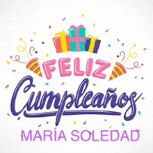 feliz cumpleanos maria soledad written in spanish with gifts and confetti