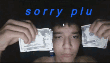 a shirtless man is holding a stack of money in front of his face with the words sorry plu written on the bottom