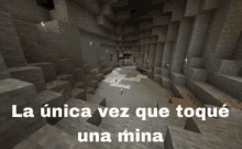 a picture of a cave with the words la unica vez que toque una mina on the bottom