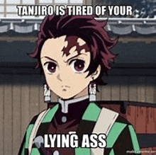 tanjiro kamado from demon slayer is tired of your lying ass meme .