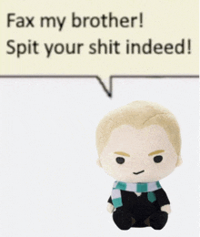 a stuffed harry potter character sitting in front of a speech bubble that says " fax my brother spit your shit indeed "