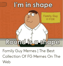 i 'm in shape family guy round is a shape family guy memes the best collection of fg memes on the web