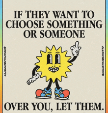 if they want to choose something or someone over you let them poster