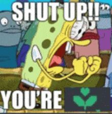 a cartoon of spongebob saying `` shut up ! ''