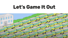 a bunch of school buses are lined up in front of a building and the words let 's game it out