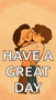 a cartoon of a man kissing a woman with the words have a great day below them