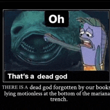 a cartoon of a monster with the words " oh that 's a dead god " above it