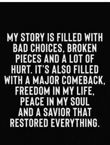 a black and white quote that says my story is filled with bad choices , broken pieces and a lot of hurt