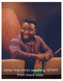 a man leaning on a couch with a caption that says other free mints watching 1 ethfp from there sever