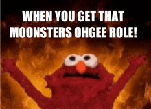 elmo is screaming in front of a fire with the words when you get that moonsters ohgee role