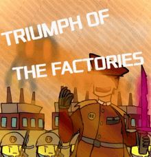 a poster that says triumph of the factories on top