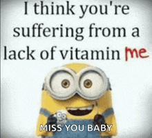 a picture of a minion with a quote that says i think you 're suffering from a lack of vitamin