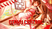 a picture of a girl laying on a bed with the words " otaku central " in red