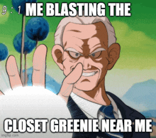 a cartoon of a man with the caption " me blasting the closet greenie near me " on the bottom