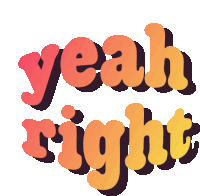 a graphic that says " yeah right " in orange and yellow letters