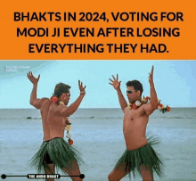 two men are dancing on a beach and the caption says bhaktis in 2024 voting for modi ji even after losing everything they had