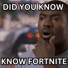 a man with a surprised look on his face has the words did you know know fortnite on his face