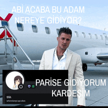 a man in a suit is standing in front of an airplane with the caption " parise gidiyorum kardesim "