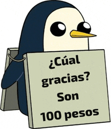 a cartoon penguin is holding a sign that says " cual gracias son 100 pesos "