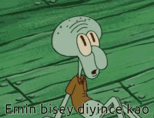 a cartoon of squidward from spongebob squarepants with the words emin bisey diyince kao