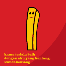 a cartoon drawing of a french fry with a face and the words " kamu terlalu baik dengan aku yang kentang "