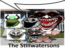 a cartoon with troll faces and the words " the stillwatersons "