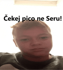 a young man with the words " cekaj pico ne seru " written above him