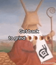 a cartoon of a snail with the words get back to grind on it