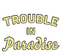 a white background with the words trouble in paradise written in yellow