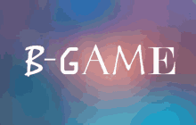 the word b-game that is on a blue and pink background