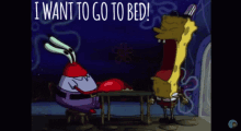 a cartoon of spongebob and krabby krabs saying i want to go to bed