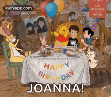 a cartoon of winnie the pooh and friends sitting around a table with the words happy birthday joanna written on it