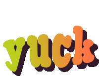 the word yuck is displayed in green and orange letters