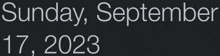 the date sunday september 17 2023 is displayed on a black background