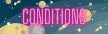 a neon sign that says conditions is surrounded by planets and stars