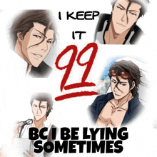 a poster that says ' i keep it 99 bci be lying sometimes '