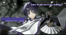 a purple haired anime character holding a fan and a sword with the words " care to join me in my training " below him