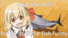 a picture of a girl holding a fish with the words what the hell rumia doin the fish funny