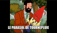 a cartoon of a man with a beard holding a gnome with the caption le parasol de tournepluie