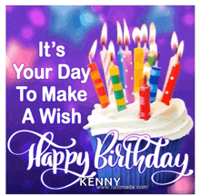 a birthday card with a cupcake and candles that says it 's your day to make a wish happy birthday kenny