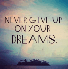 a picture of a small island in the middle of the ocean with a quote that says " never give up on your dreams "