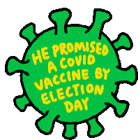 a cartoon drawing of a virus that says he promised a covid vaccine by election day