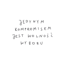 a quote in a foreign language that says jedynym kompromisem jest wolność wyboru