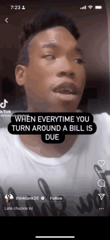 a man 's face is shown in a tiktok video that says when everytime you turn around a bill is due